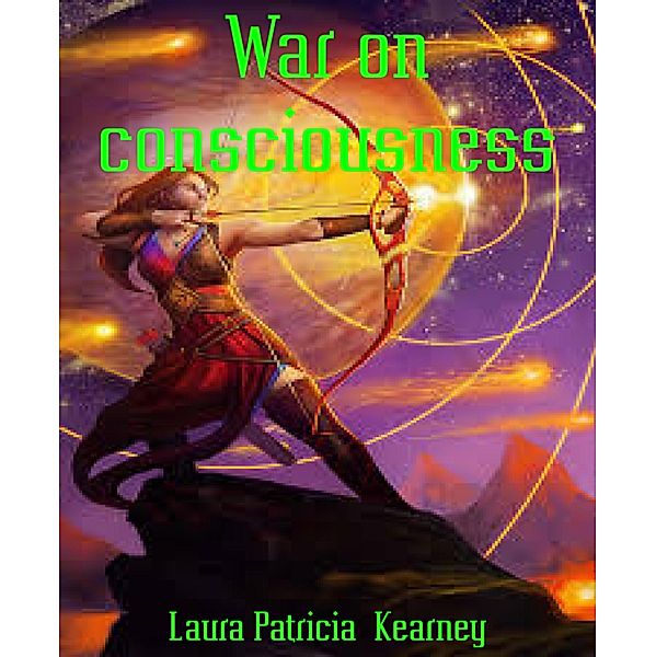 War on consciousness, Laura Patricia Kearney