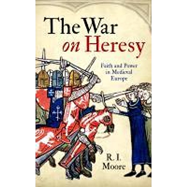 War on Heresy, R I Moore Moore R I