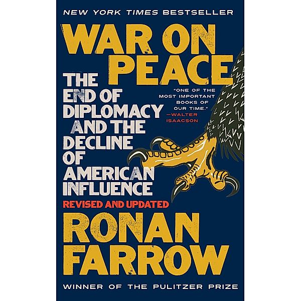 War on Peace: The End of Diplomacy and the Decline of American Influence, Ronan Farrow
