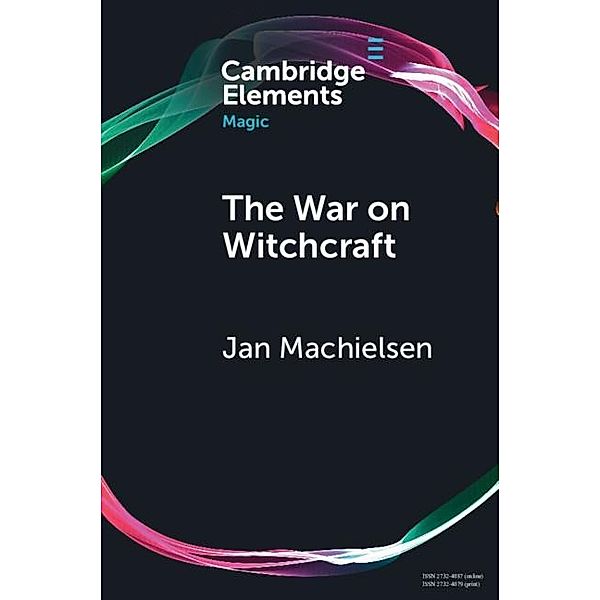 War on Witchcraft / Elements in Magic, Jan Machielsen