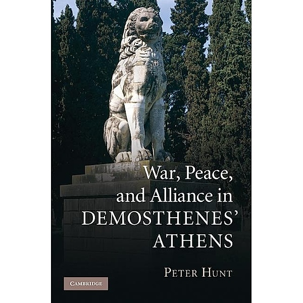 War, Peace, and Alliance in Demosthenes' Athens, Peter Hunt