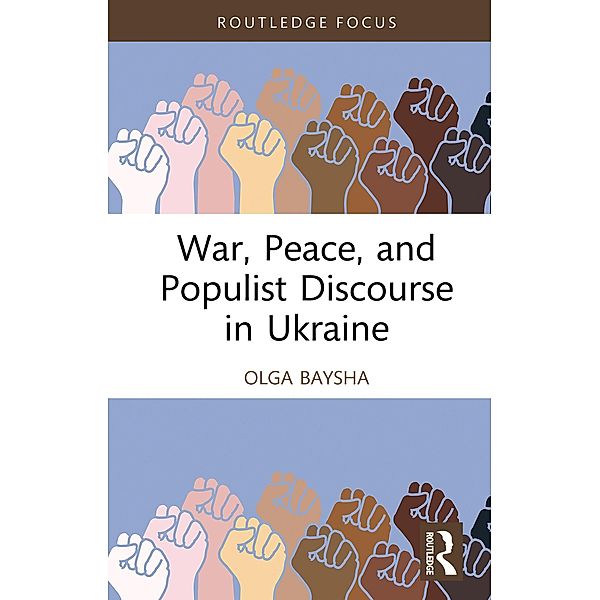 War, Peace, and Populist Discourse in Ukraine, Olga Baysha