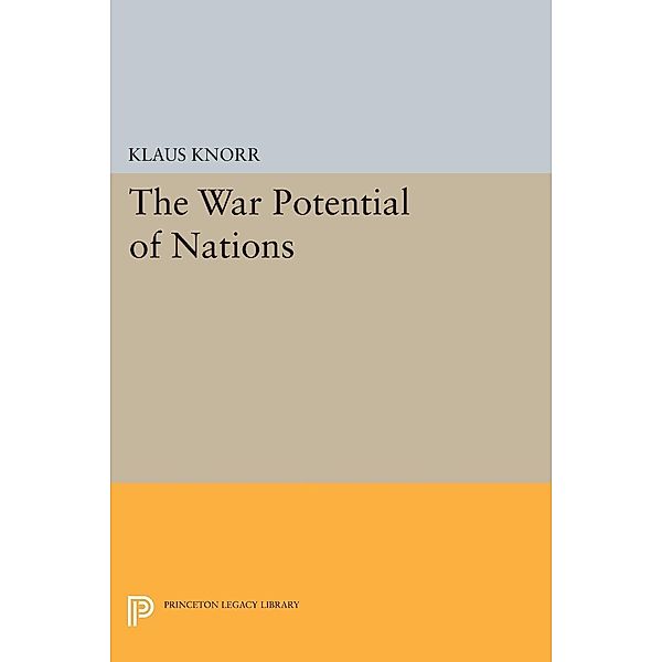 War Potential of Nations / Princeton Legacy Library Bd.2410, Klaus Eugen Knorr