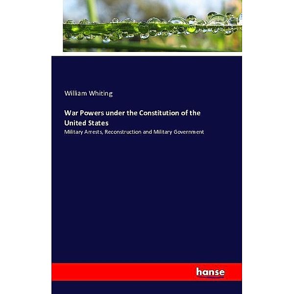War Powers under the Constitution of the United States, William Whiting