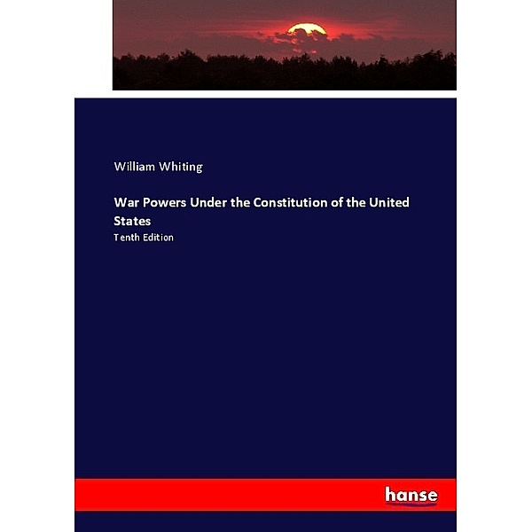 War Powers Under the Constitution of the United States, William Whiting