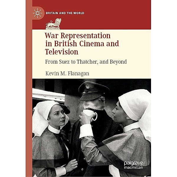 War Representation in British Cinema and Television / Britain and the World, Kevin M. Flanagan