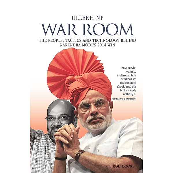 War Room: The People, Tactics and Technology behind Narendra Modi's 2014 Win, Ullekh Np