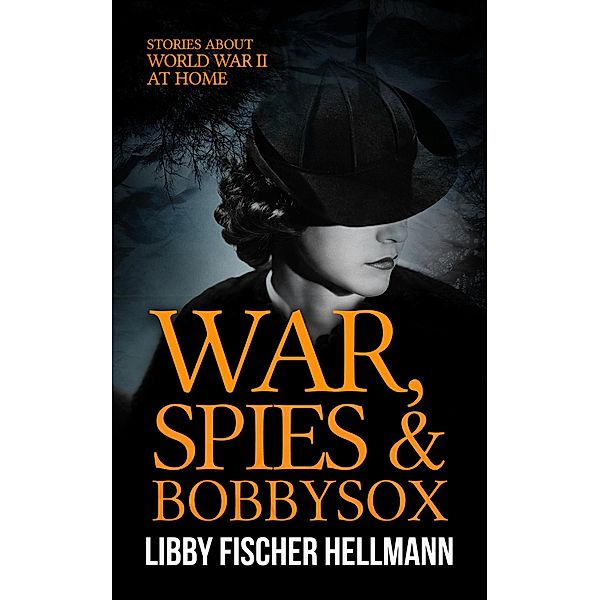 War, Spies & Bobby Sox: Stories About World War 2 At Home (The Revolution Sagas) / The Revolution Sagas, Libby Fischer Hellmann
