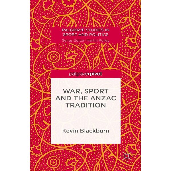 War, Sport and the Anzac Tradition / Palgrave Studies in Sport and Politics, Kevin Blackburn