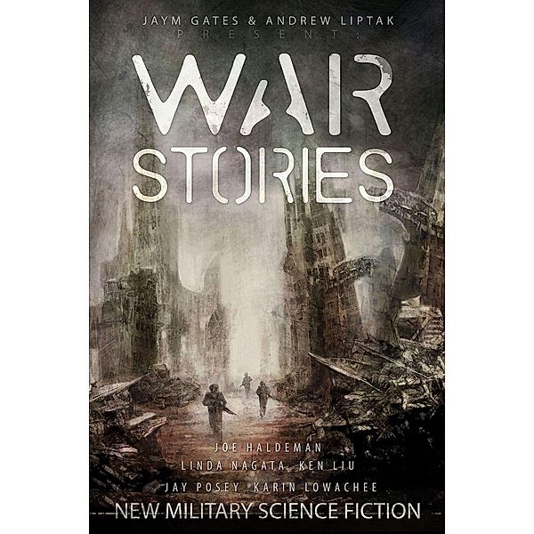 War Stories: New Military Science Fiction, Andrew Liptak, Jaym Gates