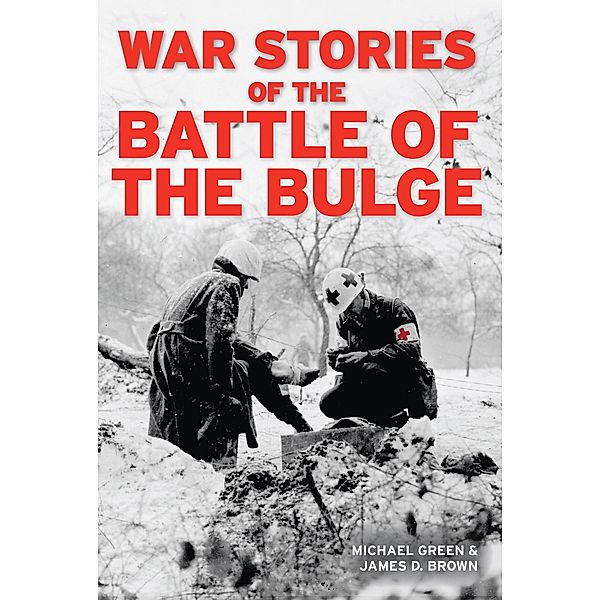 War Stories of the Battle of the Bulge, Michael Green, James Brown