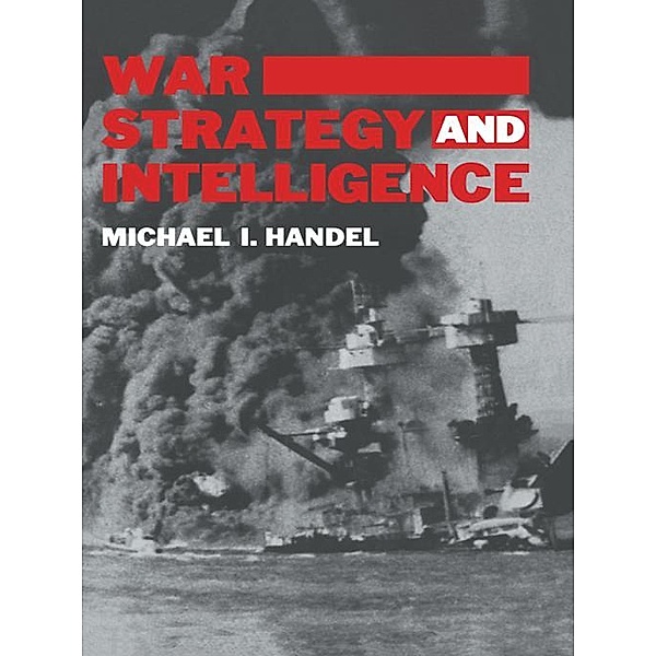 War, Strategy and Intelligence / Studies in Intelligence, Michael I. Handel