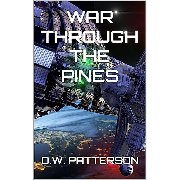 War Through The Pines (From The Earth Series, #2) / From The Earth Series, D. W. Patterson