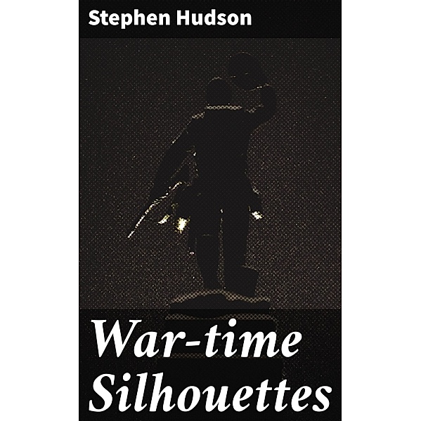 War-time Silhouettes, Stephen Hudson