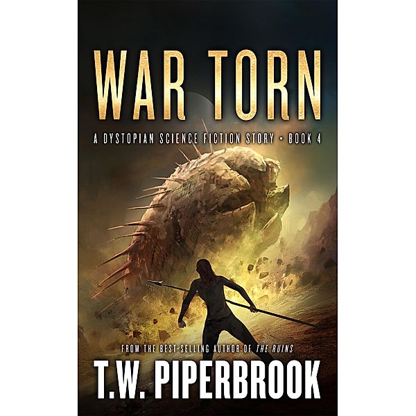 War Torn: A Dystopian Science Fiction Story (The Sandstorm Series, #4) / The Sandstorm Series, T. W. Piperbrook