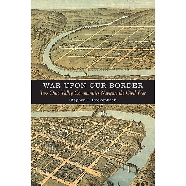 War upon Our Border / A Nation Divided, Stephen I. Rockenbach