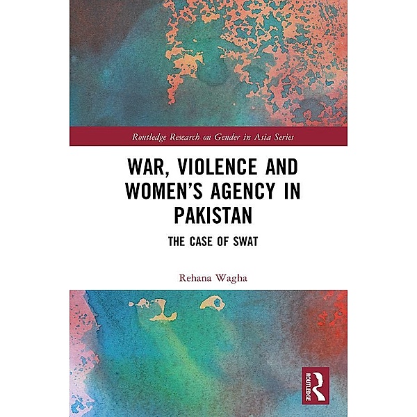 War, Violence and Women's Agency in Pakistan, Rehana Wagha