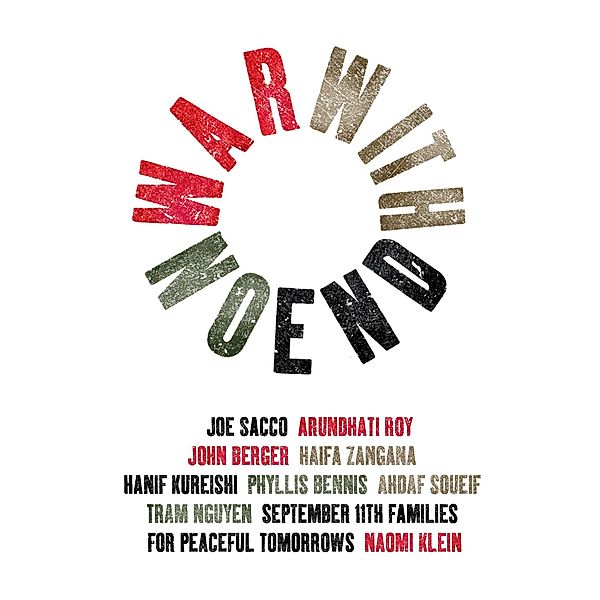 War With No End, Ahdaf Soueif, Arundhati Roy, Haifa Zangana, Hanif Kureishi, Joe Sacco, John Berger, Naomi Klein, Phyllis Bennis, Tram Nguyen