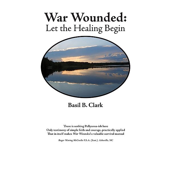 War Wounded: Let the Healing Begin / Waldenhouse Publishers, Inc., Basil B. Clark
