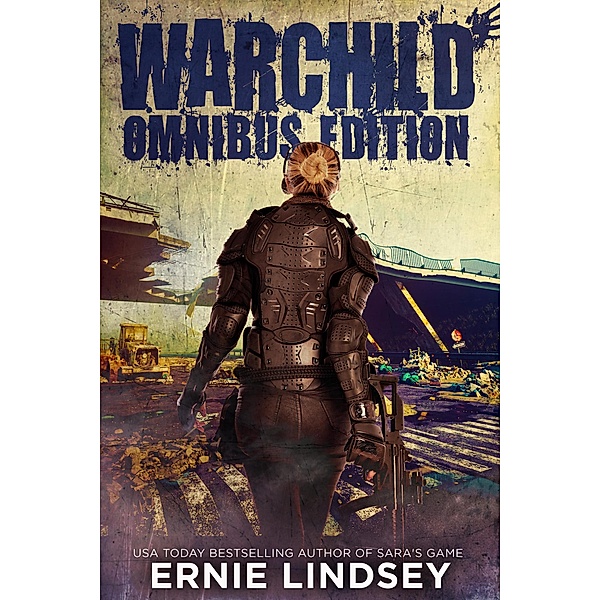 Warchild: Omnibus Edition | A Post Apocalyptic Adventure (The Warchild Series, #4), Ernie Lindsey