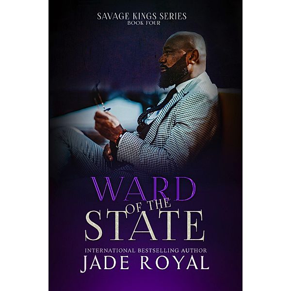 Ward of the State (Savage Kings Series, #4) / Savage Kings Series, Jade Royal