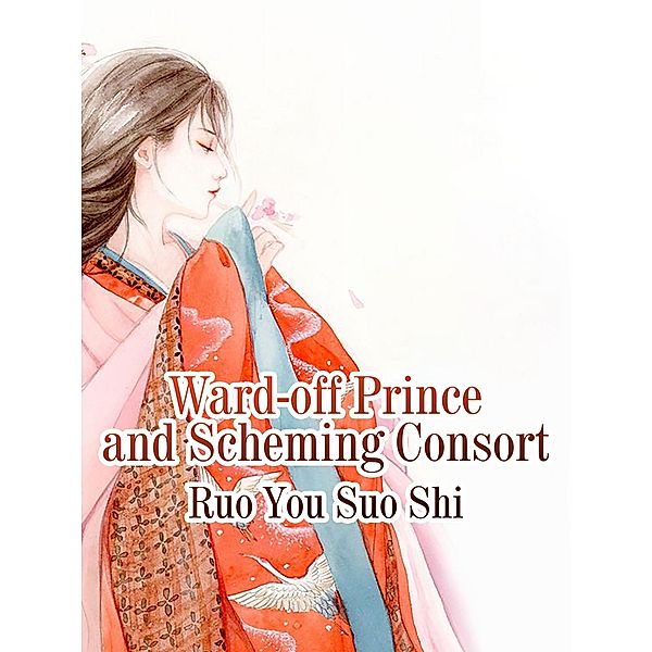 Ward-off Prince and Scheming Consort, Ruo Yousuoshi