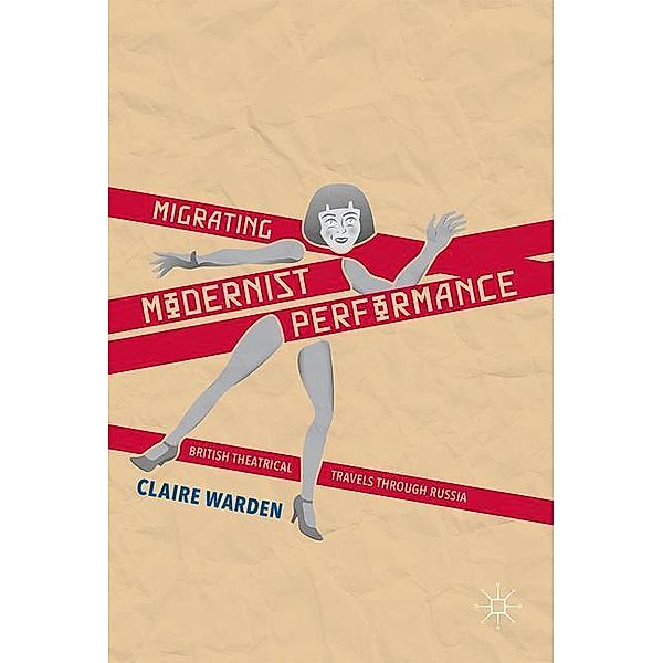 Warden, C: Migrating Modernist Performance, Claire Warden