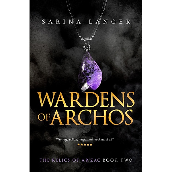 Wardens of Archos (Relics of Ar'Zac, #2) / Relics of Ar'Zac, Sarina Langer