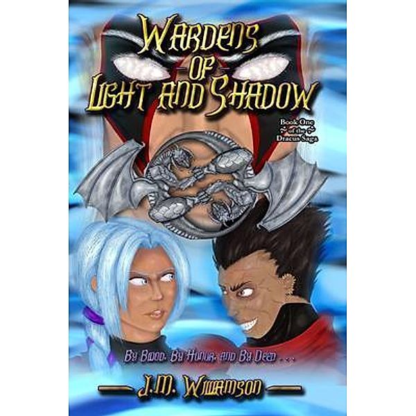 Wardens of Light and Shadow / Dracus Saga Bd.One, J. M. Williamson