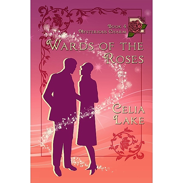 Wards of the Roses (Mysterious Charm, #4) / Mysterious Charm, Celia Lake