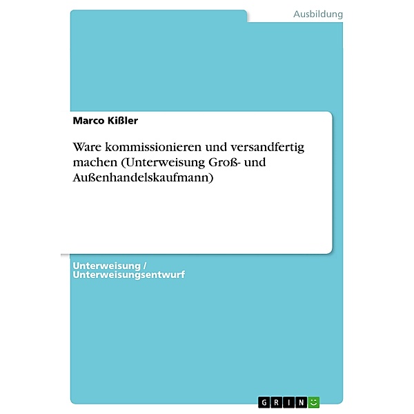 Ware kommissionieren und versandfertig machen (Unterweisung Groß- und Außenhandelskaufmann), Marco Kißler