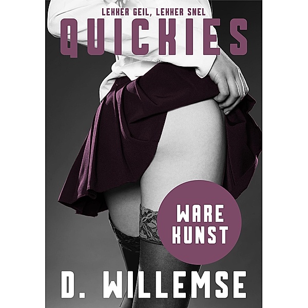 Ware Kunst - Een Erotisch Kortverhaal (Quickies, #3) / Quickies, D. Willemse