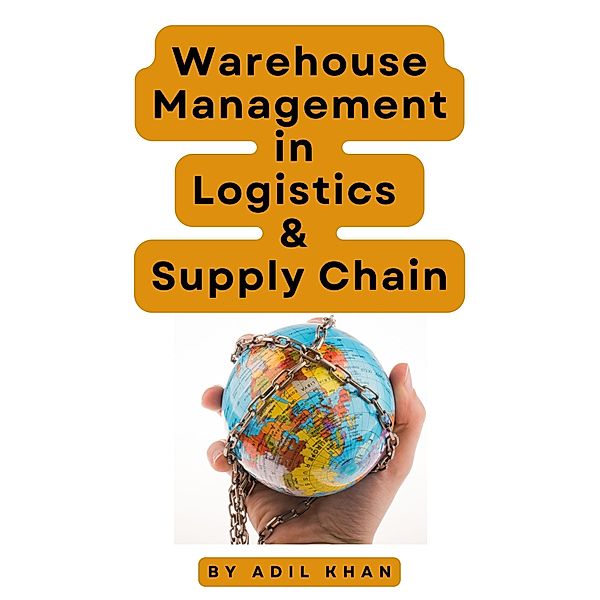 Warehouse Management in Logistics & Supply Chain, Adil Khan