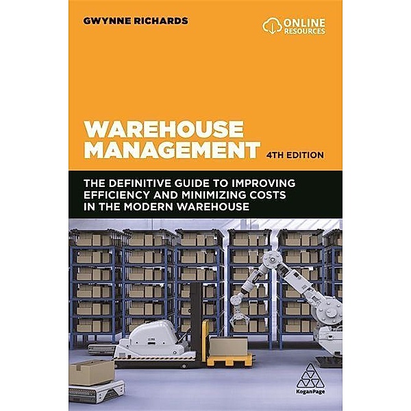 Warehouse Management: The Definitive Guide to Improving Efficiency and Minimizing Costs in the Modern Warehouse, Gwynne Richards