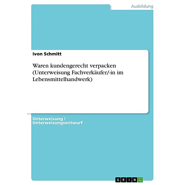 Waren kundengerecht verpacken (Unterweisung Fachverkäufer/-in im Lebensmittelhandwerk), Ivon Schmitt