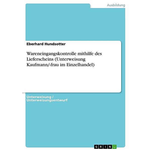 Wareneingangskontrolle mithilfe des Lieferscheins (Unterweisung Kaufmann/-frau im Einzelhandel), Eberhard Hundsotter