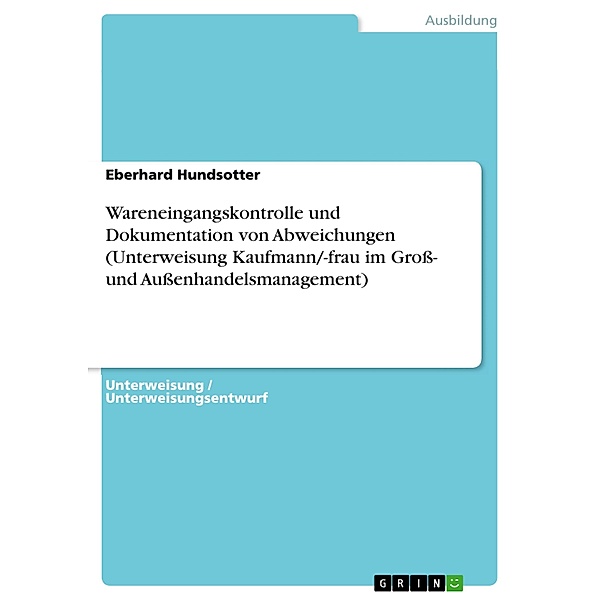 Wareneingangskontrolle und Dokumentation von Abweichungen (Unterweisung Kaufmann/-frau im Gross- und Aussenhandelsmanagement), Eberhard Hundsotter