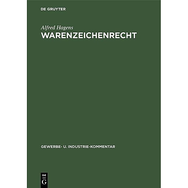 Warenzeichenrecht / Gewerbe- und Industrie-Kommentar Bd.3, Alfred Hagens
