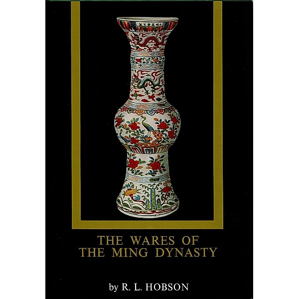 Wares of the Ming Dynasty, R. L. Hobson