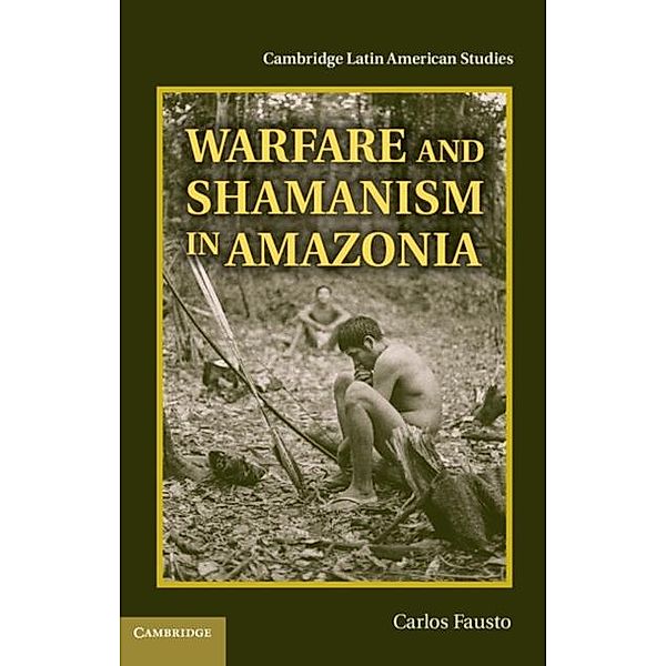Warfare and Shamanism in Amazonia, Carlos Fausto