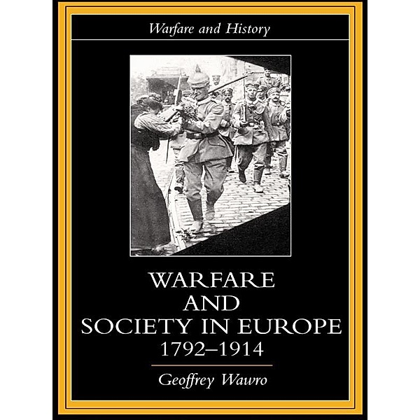 Warfare and Society in Europe, 1792- 1914, Geoffrey Wawro