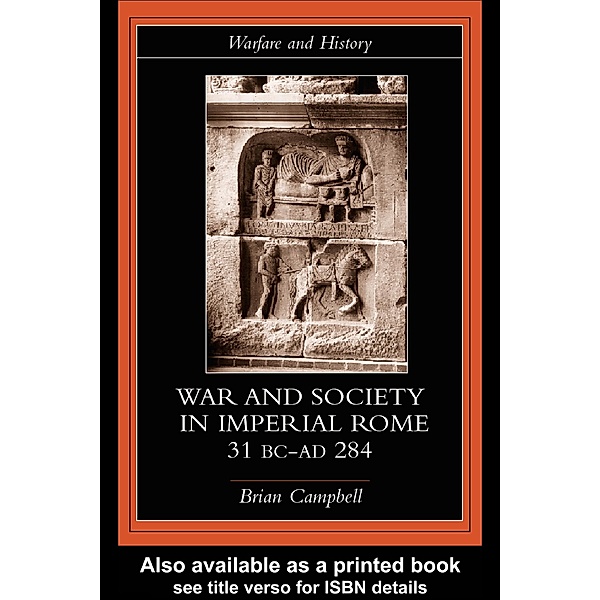 Warfare and Society in Imperial Rome, C. 31 BC-AD 280, Brian Campbell