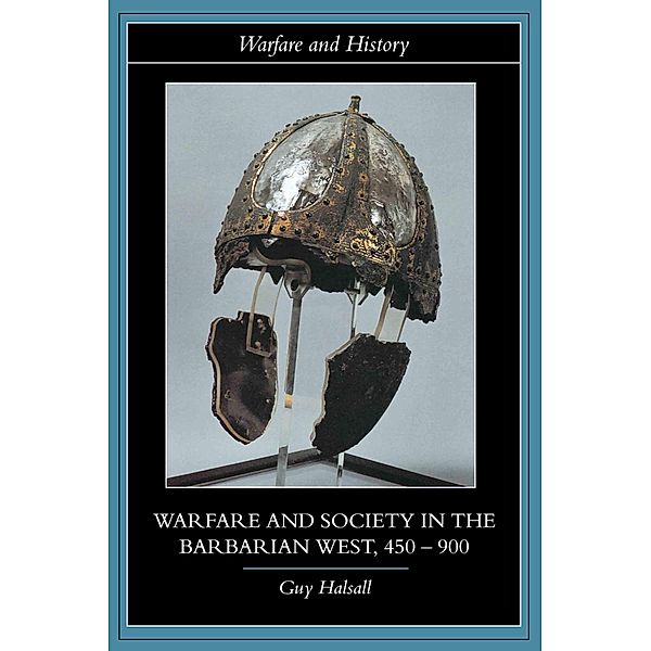 Warfare and Society in the Barbarian West 450-900, Guy Halsall