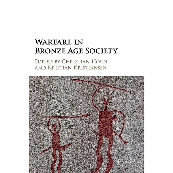 Warfare in Bronze Age Society, Christian Horn, Kristian Kristiansen