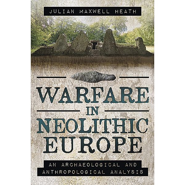 Warfare in Neolithic Europe, Julian Maxwell Heath