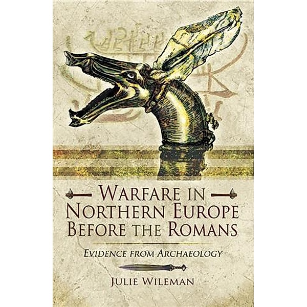 Warfare in Northern Europe Before the Romans, Julie Rosemary Wileman