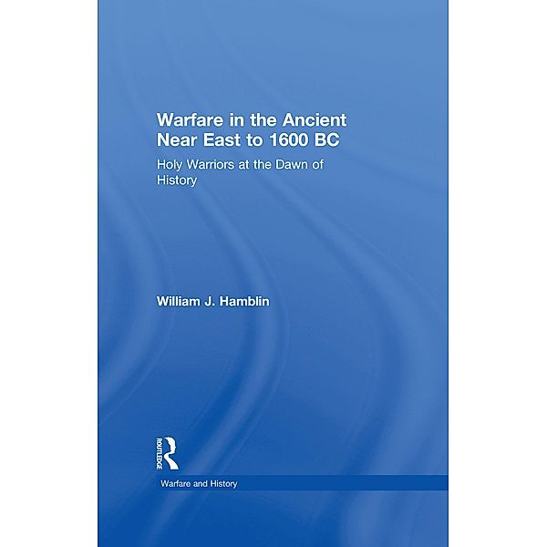 Warfare in the Ancient Near East to 1600 BC, William J. Hamblin