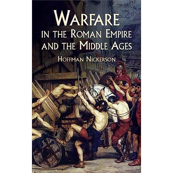 Warfare in the Roman Empire and the Middle Ages / Dover Military History, Weapons, Armor, Hoffman Nickerson