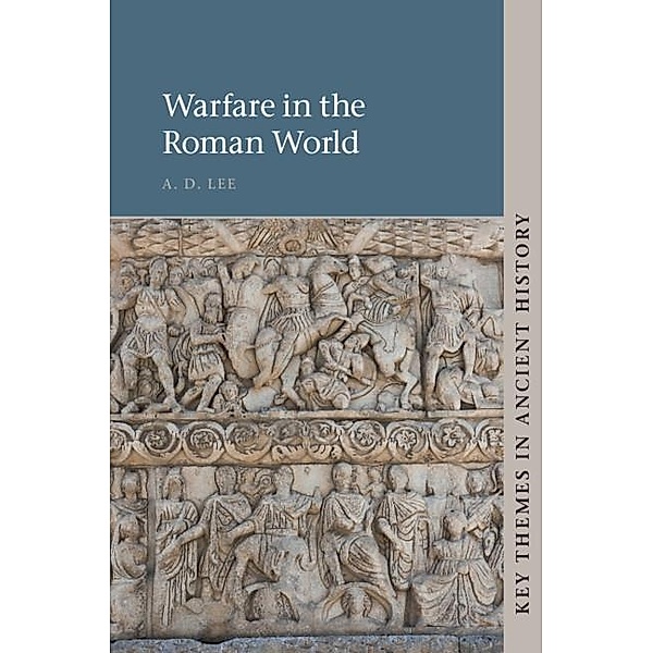 Warfare in the Roman World / Key Themes in Ancient History, A. D. Lee