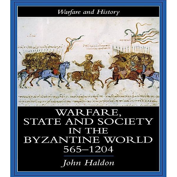 Warfare, State And Society In The Byzantine World 560-1204, John Haldon